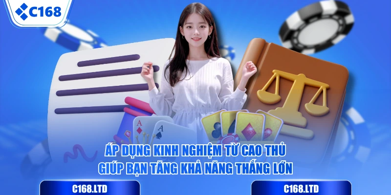 Áp dụng kinh nghiệm từ cao thủ giúp bạn tăng khả năng thắng lớn