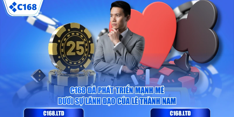 C168 đã phát triển mạnh mẽ dưới sự lãnh đạo của Lê Thành Nam