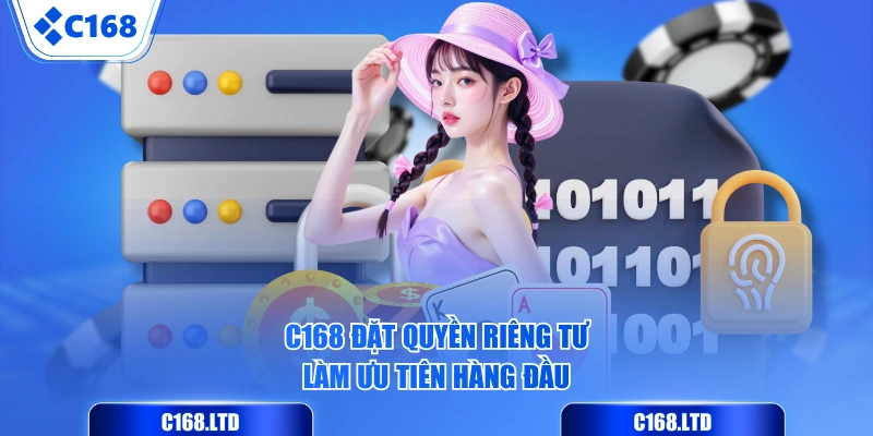 C168 đặt quyền riêng tư làm ưu tiên hàng đầu