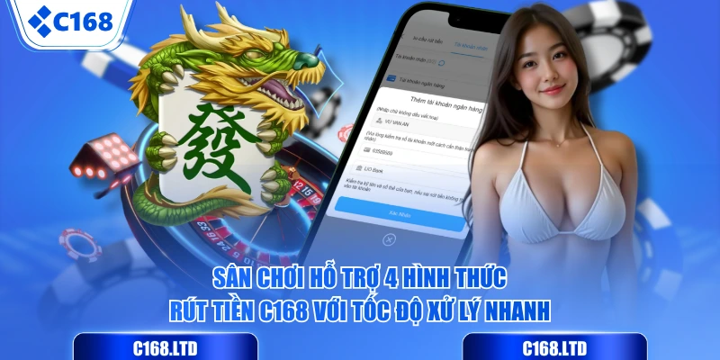 Sân chơi hỗ trợ 4 hình thức rút tiền C168 với tốc độ xử lý nhanh