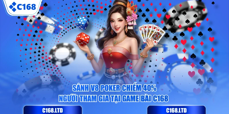 Sảnh V8 Poker chiếm 40% người tham gia tại Game Bài C168