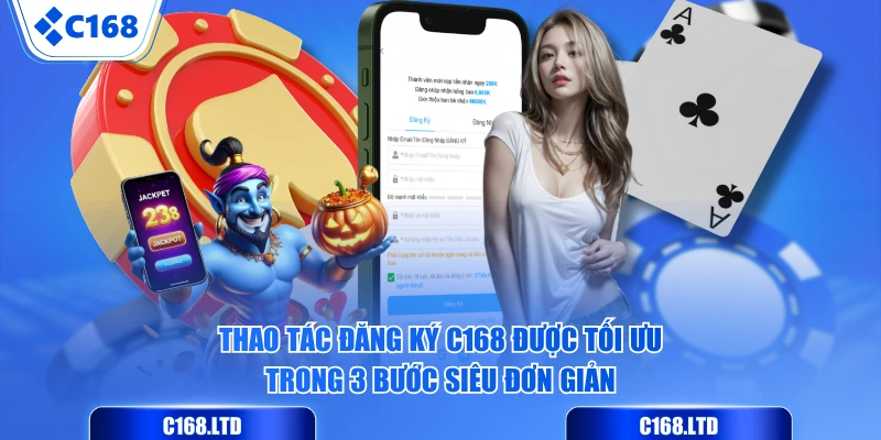 Thao tác đăng ký C168 được tối ưu trong 3 bước siêu đơn giản